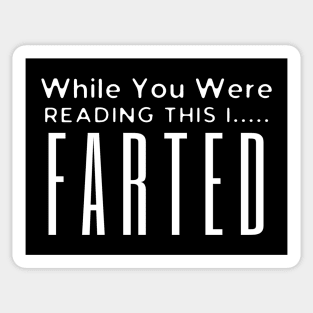 While You Were Reading This I Farted Sticker